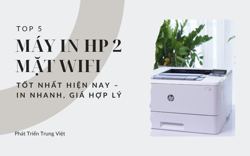 Top 5 máy in HP 2 mặt Wifi tốt nhất hiện nay – In nhanh, giá hợp lý